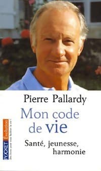 Mon code de vie. Santé, jeunesse, harmonie - Pierre Pallardy