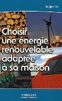 Choisir une énergie renouvelable adaptée à sa maison - Brigitte Vu